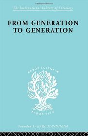 From Generation to Generation: Age Groups and Social Structure (International Library of Sociology)