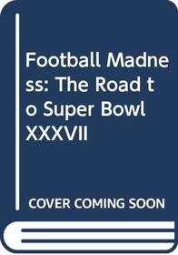 Football Madness: The Road to Super Bowl XXXVII
