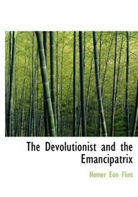 The Devolutionist and the Emancipatrix (Large Print Edition)
