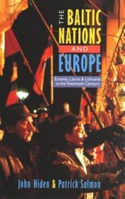 The Baltic Nations and Europe: Estonia, Latvia and Lithuanai in the Twentieth Century