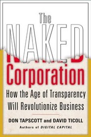 The Naked Corporation : How the Age of Transparency Will Revolutionize Business