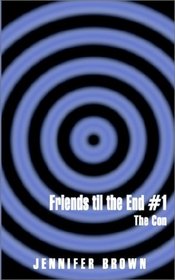 Friends Til the End #1: The Con