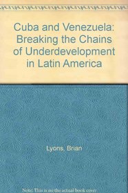 Cuba and Venezuela: Breaking the Chains of Underdevelopment in Latin America