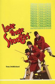 Love Those Stooges: Trivia Challenge and Reference Guide