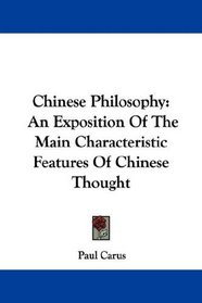 Chinese Philosophy: An Exposition Of The Main Characteristic Features Of Chinese Thought
