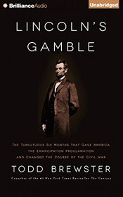 Lincoln's Gamble: The Tumultuous Six Months That Gave America the Emancipation Proclamation and Changed the Course of the Civil War