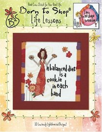 Born to Shop: Life Lessons in Cross Stitch (Leisure Arts #4407)