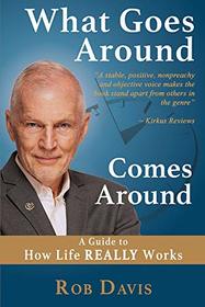 What Goes Around Comes Around: A Guide to How Life REALLY Works (1)