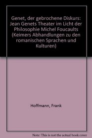 Genet, der gebrochene Diskurs: Jean Genets Theater im Licht der Philosophie Michel Foucaults (Keimers Abhandlungen zu den romanischen Sprachen und Kulturen) (German Edition)