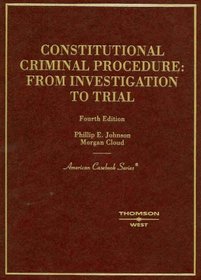 Constitutional Criminal Procedure: From Investigation to Trial (American Casebook Series)