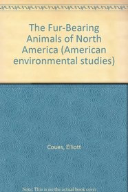 The Fur-Bearing Animals of North America (American environmental studies)