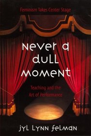 Never A Dull Moment: Teaching and the Art of Performance