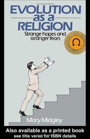Evolution as a Religion: Strange Hopes and Stranger Fears (Routledge Classics)