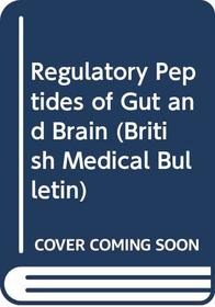 Regulatory Peptides of Gut and Brain (British Medical Bulletin)