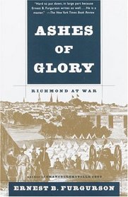 Ashes of Glory : Richmond at War (Vintage Civil War Library)