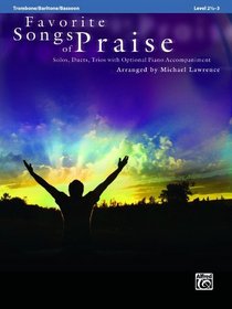 Favorite Songs of Praise (Solo-Duet-Trio with Optional Piano): Trombone/Baritone/Bassoon/Tuba (Favorite Pop Instrumental Series)