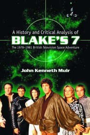 A History and Critical Analysis of Blakes 7, the 1978-1981 British Television Space Adventure