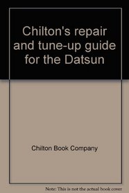 Chilton's repair and tune-up guide for the Datsun