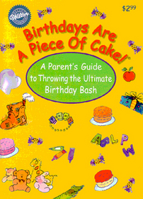 Birthdays are a Piece of Cake!: A Parent's Guide to Throwing the Ultimate Birthday Bash
