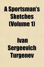 A Sportsman's Sketches (Volume 1)
