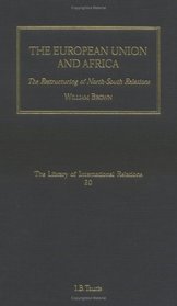 The European Union and Africa: The Restructuring of North-South Relations: Volume 20 (Library of International Relations)