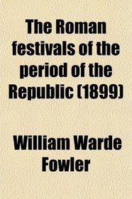 The Roman festivals of the period of the Republic (1899)