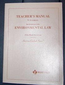 Teacher's Manual to Accompany Materials on Environmental Law (American Casebook Series)