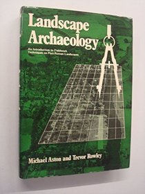 Landscape Archaeology: An Introduction to Fieldwork Techniques on Post-Roman Landscapes