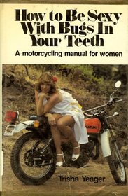 How to be sexy with bugs in your teeth: A motorcycling manual for women