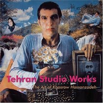 Tehran Studio Works: The Art of Khosrow Hassanzadeh (English and Farsi Edition)