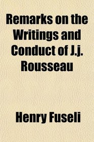 Remarks on the Writings and Conduct of J.j. Rousseau