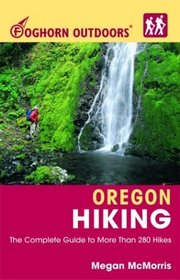 Foghorn Outdoors Oregon Hiking : The Complete Guide to More than 280 Hikes