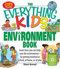 Everything Kids' Environment Book: Learn how you can help the environment-by getting involved at school, at home, or at play (Everything Kids Series)