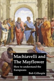 Machiavelli and the Mayflower: How to Understand the Europeans