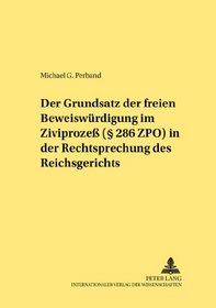 Der Grundsatz Der Freien Beweiswurdigung Im Zivilprozeb (286 Zpo) In Der Rechtsprechung Des Reichsgerichts (German Edition)