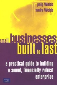 Small Businesses Built to Last: A Practical Guide to Building a Sound, Financially Robust Enterprise