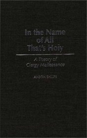 In the Name of All That's Holy: A Theory of Clergy Malfeasance