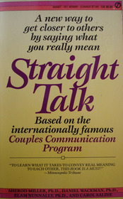 Straight Talk : A New Way to Get Closer to Others by Saying What You Really Mean