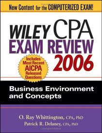 Wiley CPA Exam Review 2006: Business Environment and Concepts (Wiley Cpa Examination Review Business Enrivonment and Concepts)