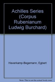 Achilles Series (Corpus Rubenianum Ludwig Burchard)