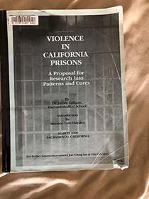 Violence in California Prisons: A Proposal for Research into Patterns and Cures