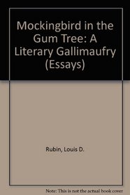 The Mockingbird in the Gum Tree: A Literary Gallimaufry (Essays)