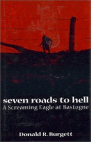 Seven Roads to Hell : A Screaming Eagle at Bastogne