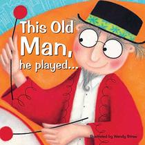 This Old Man, He Played . . . (Wendy Straw's Nursery Rhyme Collection)
