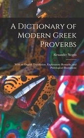 A Dictionary of Modern Greek Proverbs: With an English Translation, Explanatory Remarks, and Philological Illustrations