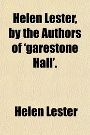 Helen Lester, by the Authors of 'garestone Hall'.
