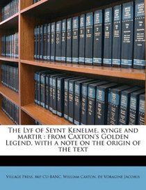 The Lyf of Seynt Kenelme, kynge and martir: from Caxton's Golden Legend, with a note on the origin of the text