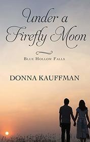 Under a Firefly Moon (Blue Hollow Falls, Bk 4)