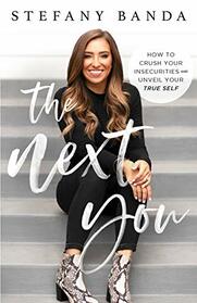The Next You: How to Crush Your Insecurities and Unveil Your True Self
