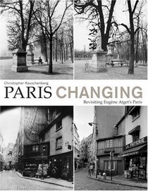 Paris Changing: Revisiting Eugne Atgets Paris